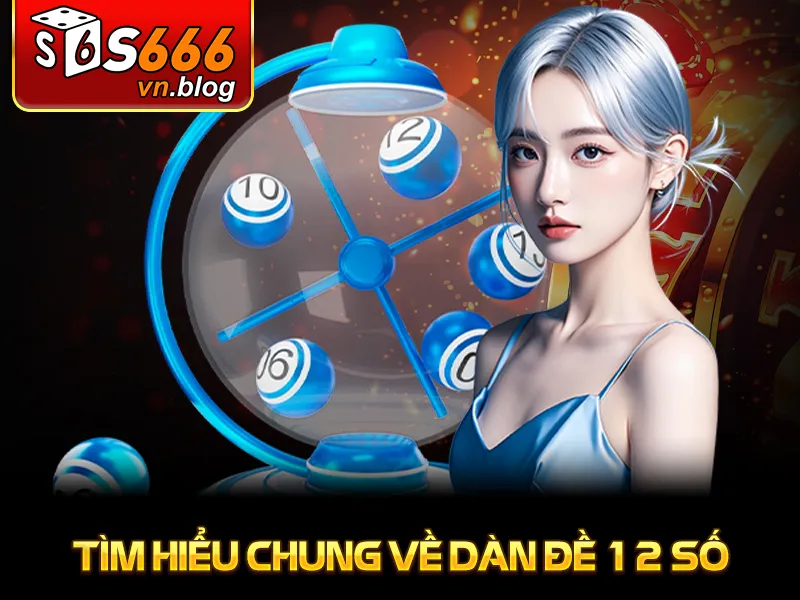 Dàn Đề 12 Số S666: Phương Pháp Cá Cược Cho Người Chơi 2 Tìm hiểu chung về dàn đề 12 số