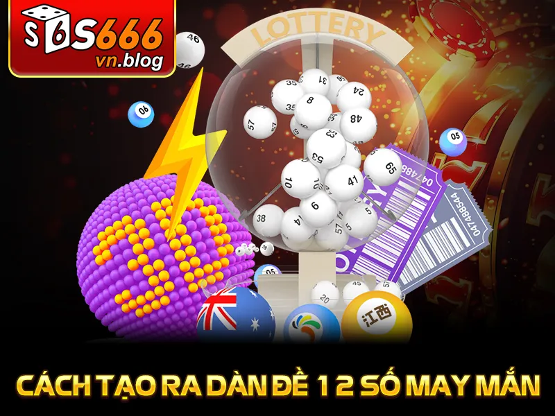 Dàn Đề 12 Số S666: Phương Pháp Cá Cược Cho Người Chơi 3 Cách tạo ra dàn đề 12 số may mắn