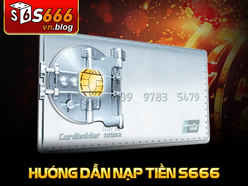 Hướng Dẫn Nạp Tiền S666 Chính Xác, Dễ Thực Hiện Cho Người Mới 2 Hướng dẫn nạp tiền S666