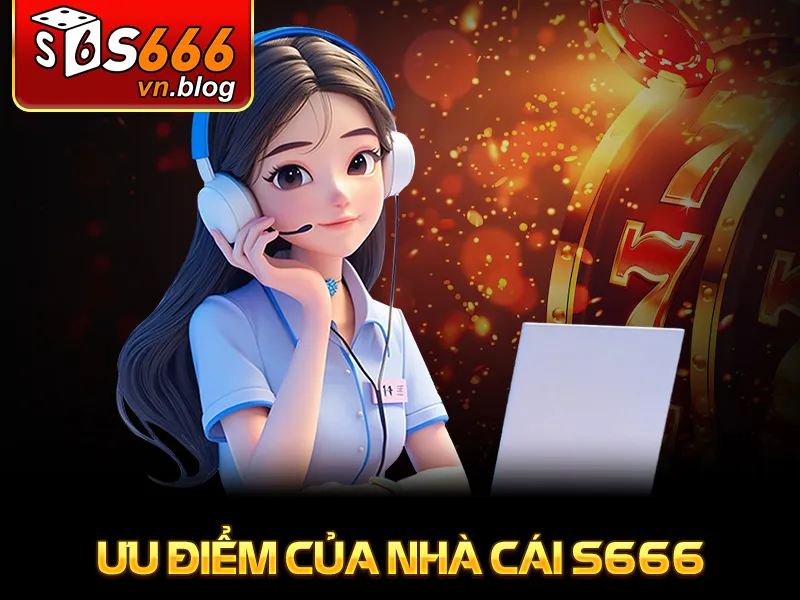 S666 11 Ưu điểm của nhà cái S666