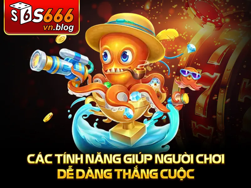 Vua Bắn Cá - Trò Chơi Giải Trí Đỉnh Cao Tại S666 4 Vua Bắn Cá - Các tính năng giúp người chơi dễ dàng thắng cuộc