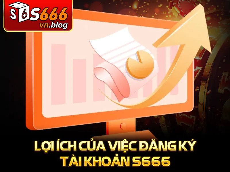 Hướng Dẫn Đăng Ký S666 Tài Khoản Chi Tiết Cho Người Mới 3 Hướng dẫn đăng ký S666 - Lợi ích của việc đăng ký tài khoản S666