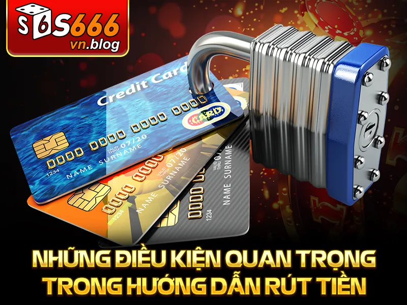 Hướng Dẫn Rút Tiền S666 Nhanh Chóng, Đơn Giản Cho Người Mới 3 Những điều kiện quan trọng trong hướng dẫn rút tiền
