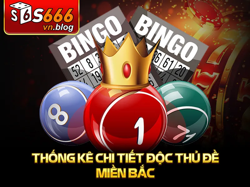 Độc Thủ Đề Miền Bắc Tại S666: Đặc Điểm Và Cách Chơi 4 Thống kê chi tiết độc thủ đề miền bắc